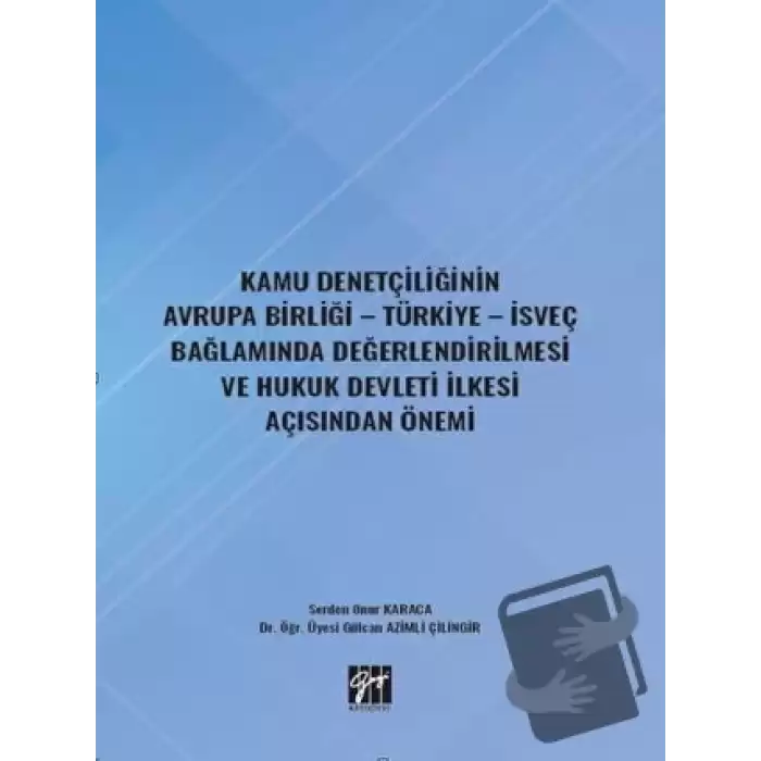 Kamu Denetçiliğinin Avrupa Birliği - Türkiye - İsveç Bağlamında Değerlendirilmesi ve Hukuk Devleti İlkesi Açısından Önemi