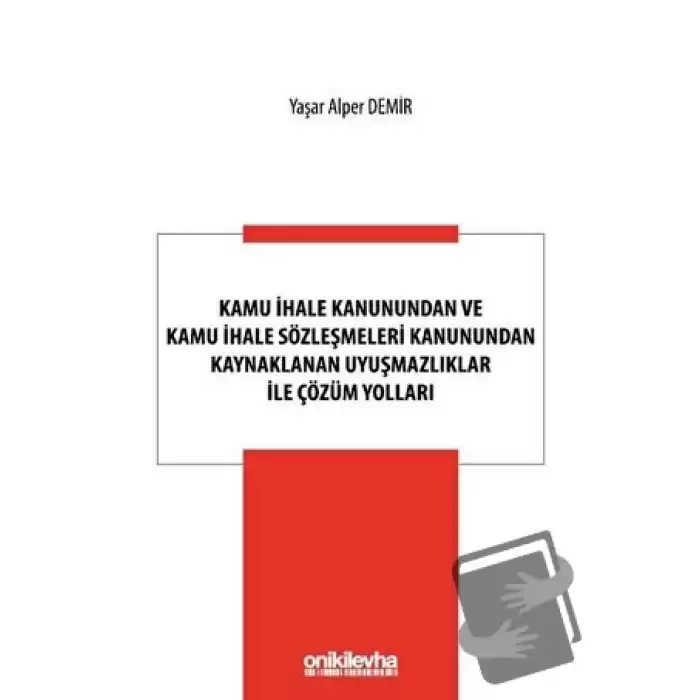 Kamu İhale Kanunundan ve Kamu İhale Sözleşmeleri Kanunundan Kaynaklanan Uyuşmazlıklar ile Çözüm Yolları