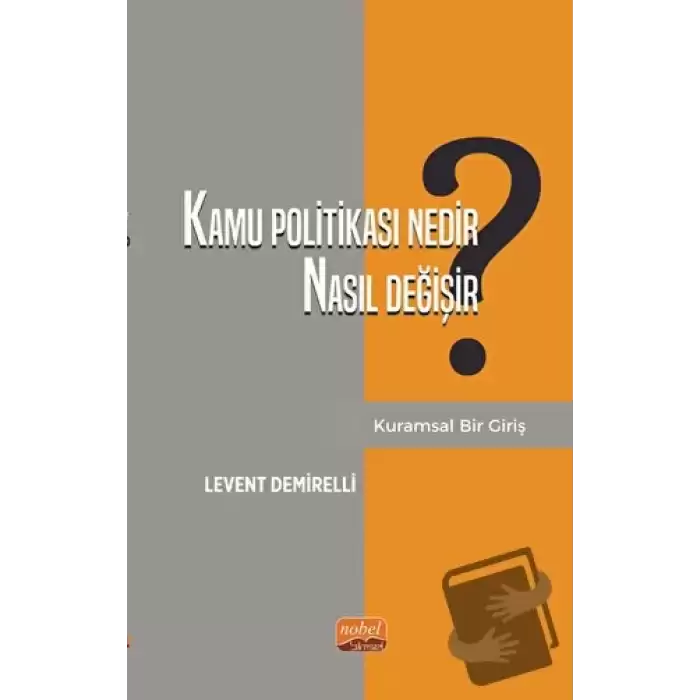 Kamu Politikası Nedir, Nasıl Değişir? Kuramsal Bir Giriş