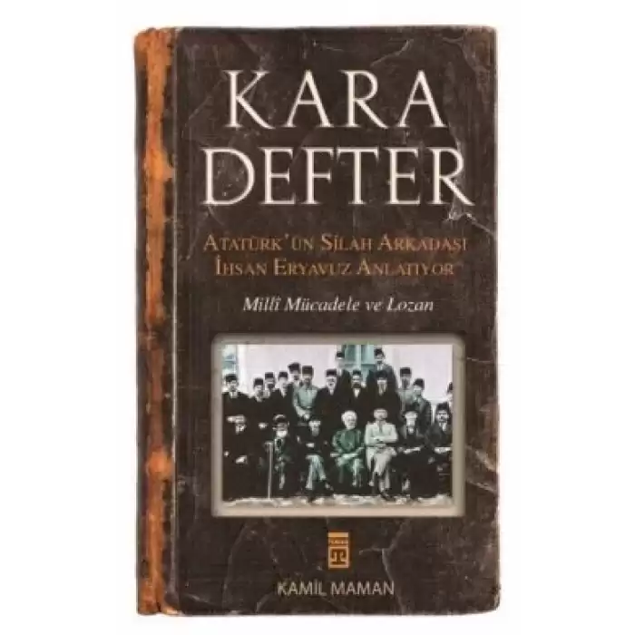 Kara Defter - Atatürkün Silah Arkadaşı İhsan Eryavuz Anlatıyor