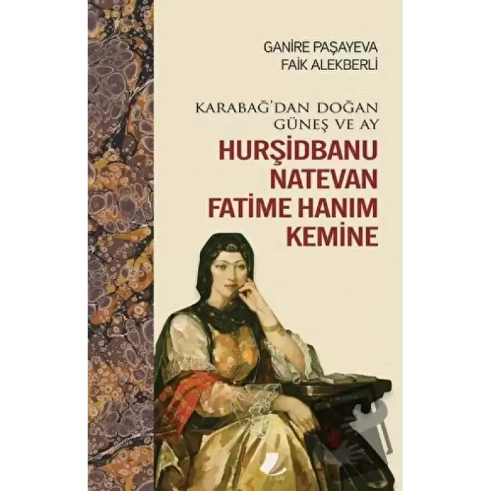 Karabağdan Doğan Güneş ve Ay Hurşidbanu Natevan Fatime Hanım Kemine