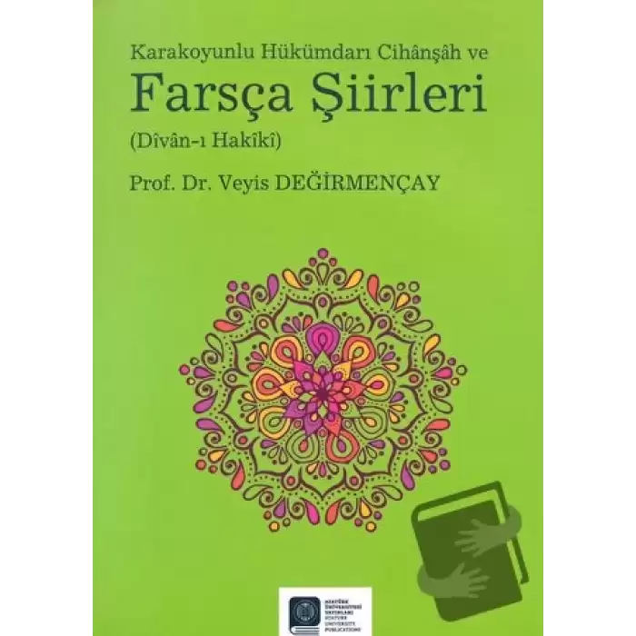 Karakoyunlu Hükümdarı Cihanşah ve Farsça Şiirleri (Divan-ı Hakiki)