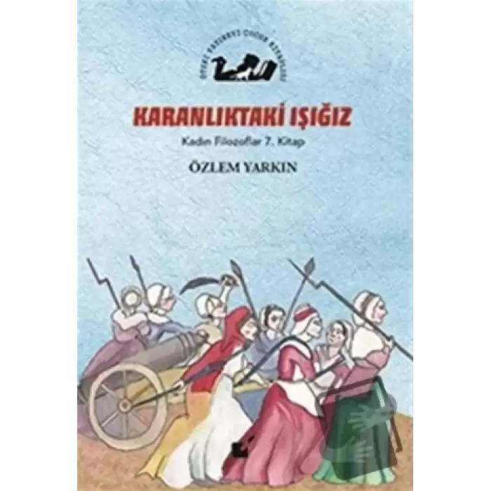 Karanlıktaki Işığız - Kadın Filozoflar 7. Kitap