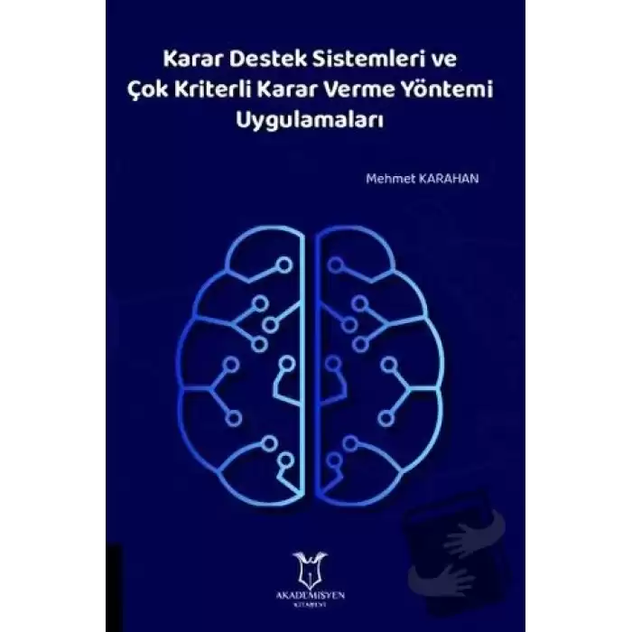 Karar Destek Sistemleri ve Çok Kriterli Karar Verme Yöntemi Uygulamaları