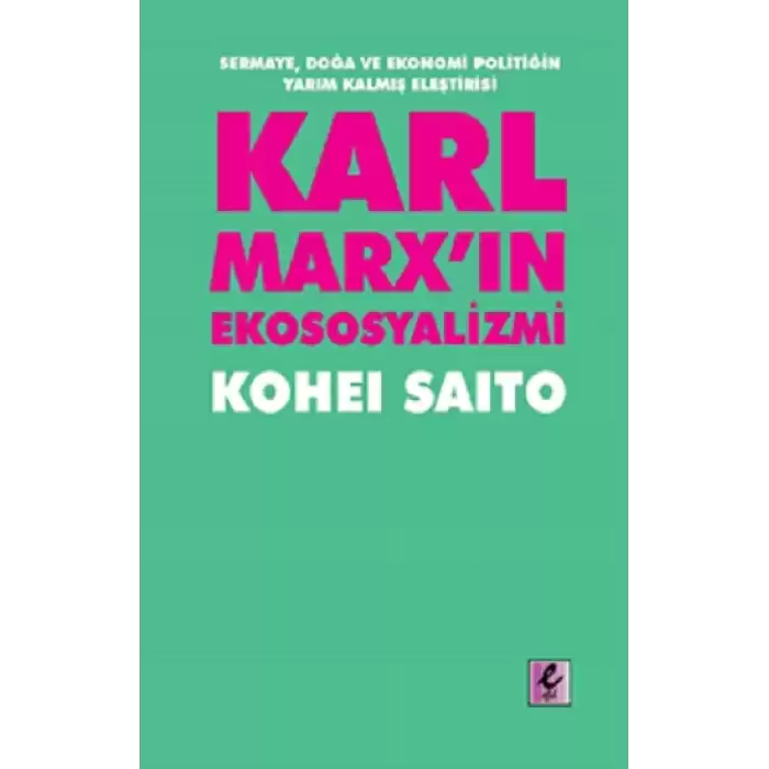 Karl Marxın Ekososyalizmi - Sermaye, Doğa ve Ekonomi Politiğin Yarım Kalmış Eleştirisi