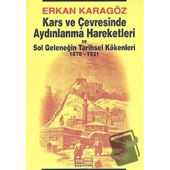 Kars ve Çevresinde Aydınlanma Hareketleri ve Sol Geleneğin Tarihsel Kökenleri 1878 - 1921