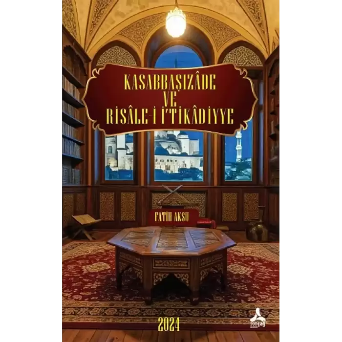 Kasabbaşızade ve Risale-İ İ‘Tikadiyye Eserinin Tahlil ve Değerlendirmesi