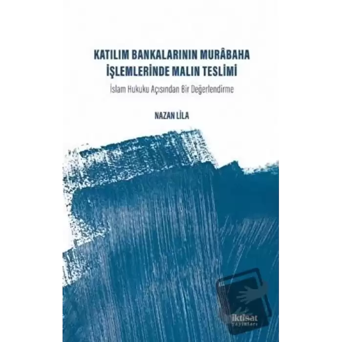 Katılım Bankalarının Murabaha İşlemlerinde Malın Teslimi İslam Hukuku Açısından Bir Değerlendirme