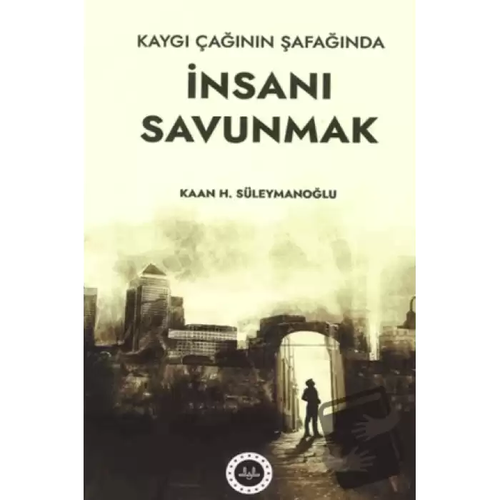 Kaygı Çağının Şafağında İnsanı Savunmak