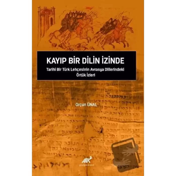 Kayıp Bir Dilin İzinde Tarihi Bir Türk Lehçesinin Avrasya Dillerindeki Örtük İzleri