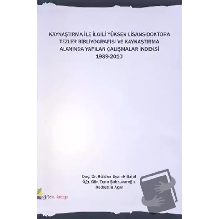 Kaynaştırma İle İlgili Yüksek Lisans-Doktora Tezler Bibliyografisi ve Kaynaştırma Alanında Yapılan Çalışmalar İndeksi 1989-2010