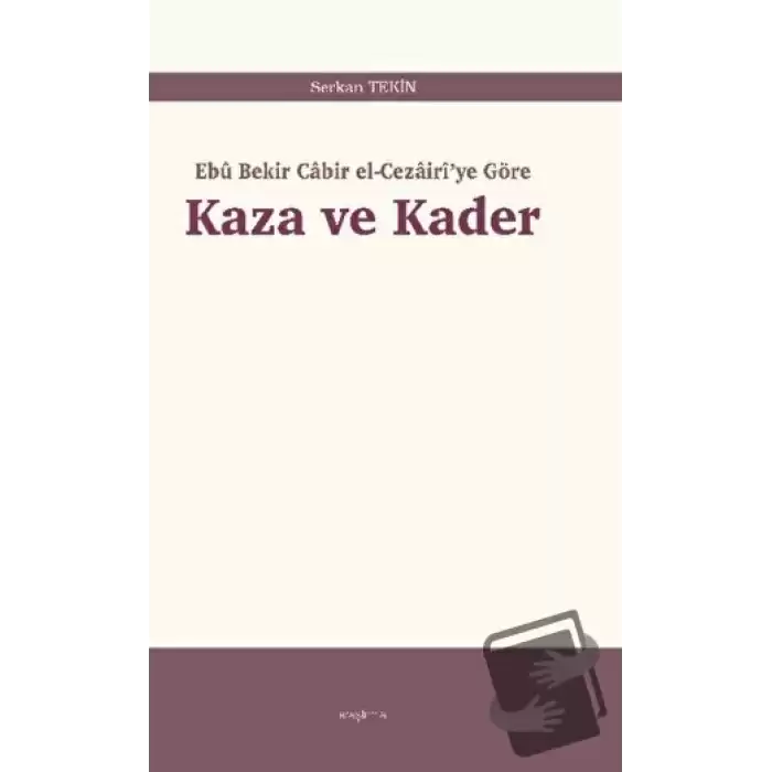 Kaza ve Kader: Ebû Bekir Cabir el-Cezairiye Göre