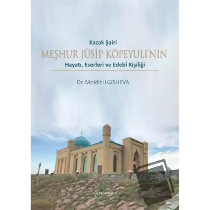 Kazak Şairi Meşhur Jüsip Köpeyulı’nın Hayatı, Eserleri ve Edebî Kişiliği