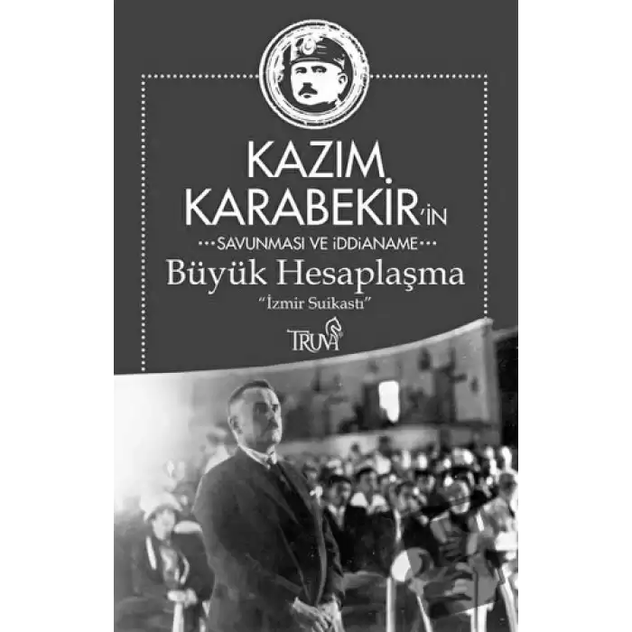 Kazım Karabekirin Savunma ve İddianame - Büyük Hesaplaşma