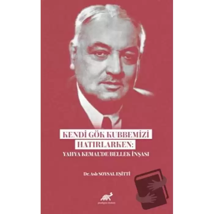 Kendi Gök Kubbemizi Hatırlarken: Yahya Kemal’de Bellek İnşası