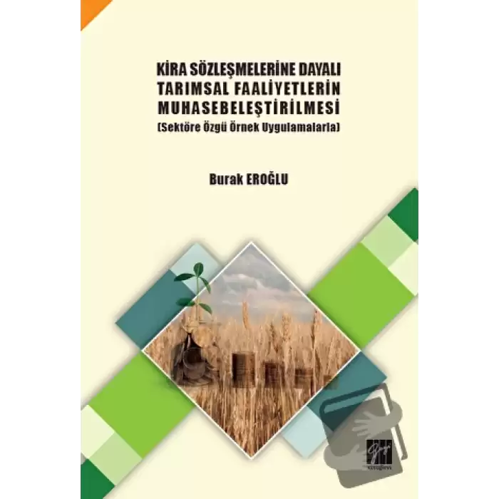 Kira Sözleşmelerine Dayalı Tarımsal Faaliyetlerin Muhasebeleştirilmesi (Sektöre Özgü Örnek Uygulamalarla)