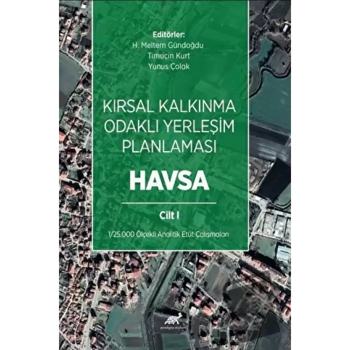 Kırsal Kalkınma Odaklı Yerleşim Planlaması: Havsa Cilt 1