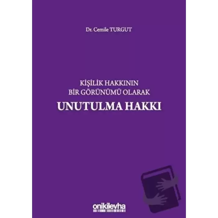 Kişilik Hakkının Bir Görünümü Olarak Unutulma Hakkı (Ciltli)