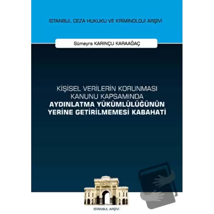 Kişisel Verilerin Korunması Kanunu Kapsamında Aydınlatma Yükümlülüğünün Yerine Getirilmemesi Kabahati İstanbul Ceza Hukuku ve Kriminoloji Arşivi Yayın No: 53