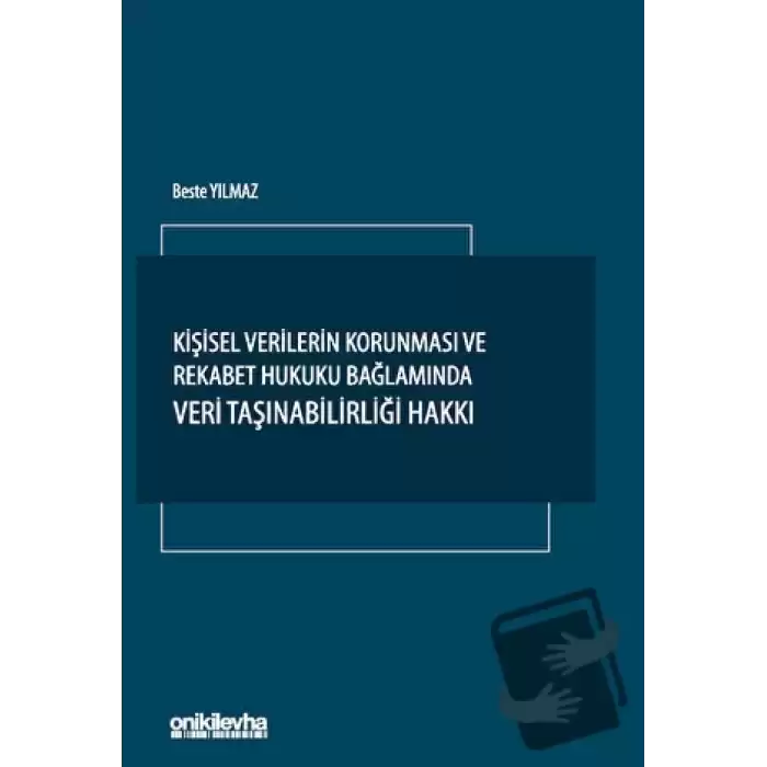 Kişisel Verilerin Korunması ve Rekabet Hukuku Bağlamında Veri Taşınabilirliği Hakkı