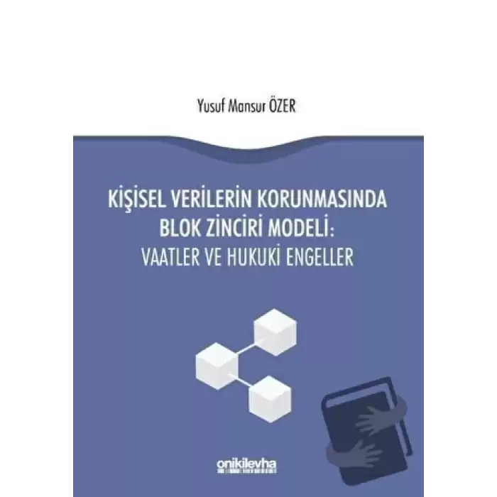 Kişisel Verilerin Korunmasında Blok Zinciri Modeli: Vaatler ve Hukuki Engeller