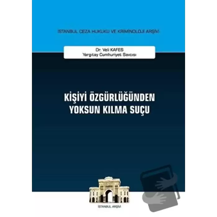 Kişiyi Özgürlüğünden Yoksun Kılma Suçu (Ciltli)