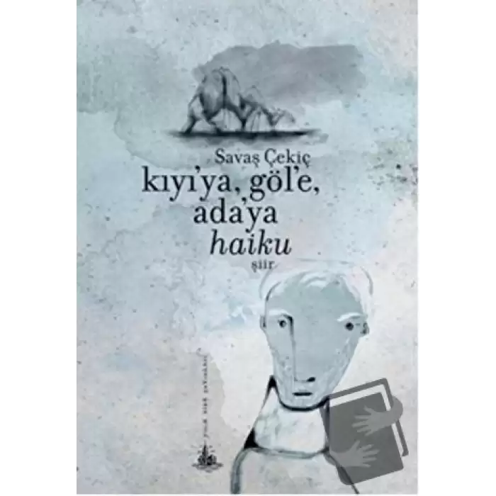 Kıyıya, Göle, Adaya Haiku