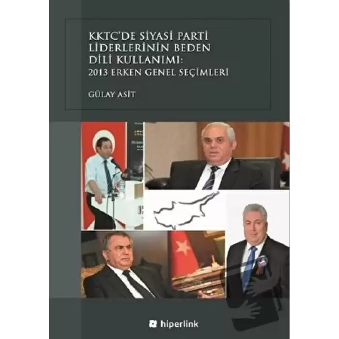 KKTC’de Siyasi Parti Liderlerinin Beden Dili Kullanımı: 2013 Erken Genel Seçimleri