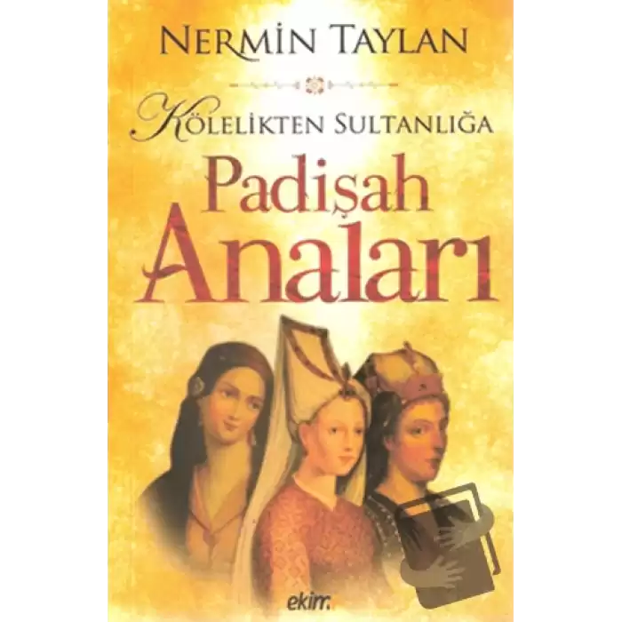 Kölelikten Sultanlığa Padişah Anaları