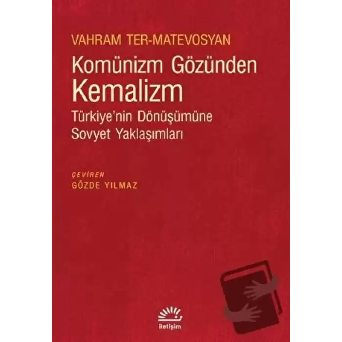 Komünizm Gözünden Kemalizm - Türkiye’nin Dönüşümüne Sovyet Yaklaşımları