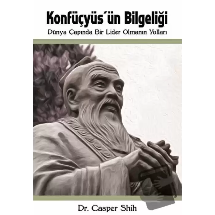 Konfüçyüsün Bilgeliği: Dünya Çapında Bir Lider Olmanın Yolları