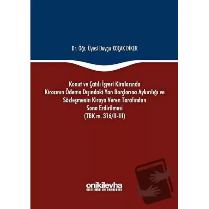 Konut ve Çatılı İşyeri Kiralarında Kiracının Ödeme Dışındaki Yan Borçlarına Aykırılığı ve Sözleşmenin Kiraya Veren Tarafından Sona Erdirilmesi (TBK m. 316/2-3) (Ciltli)