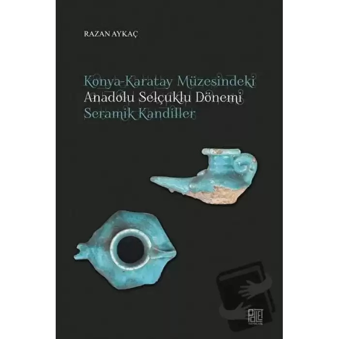 Konya-Karatay Müzesindeki Anadolu Selçuklu Dönemi Seramik Kandiller