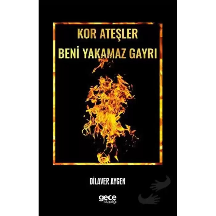 Kor Ateşler Beni Yakamaz Gayrı