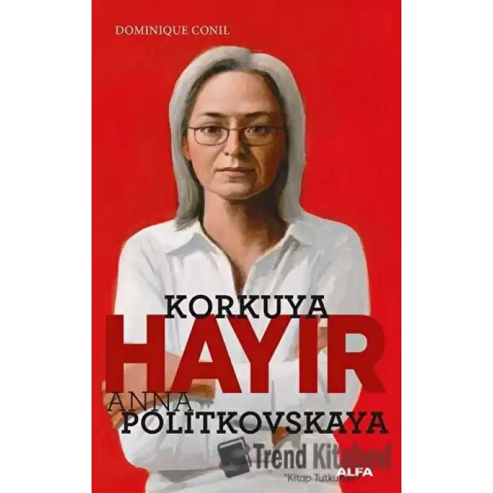 Korkuya Hayır - Anna Politkovskaya