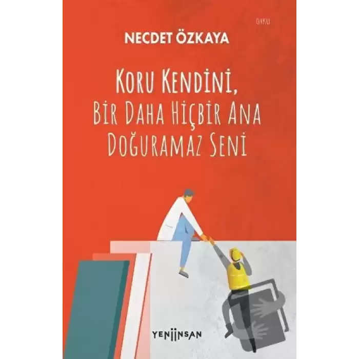 Koru Kendini, Bir Daha Hiçbir Ana Doğuramaz Seni