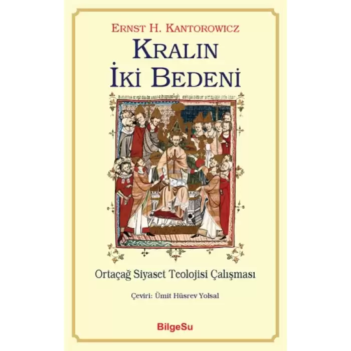 Kralın İki Bedeni - Ortaçağ Siyaset Teolojisi Çalışması