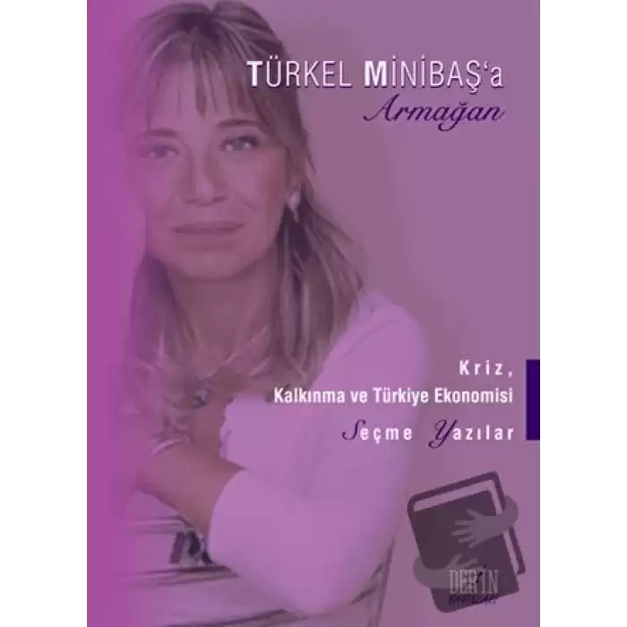 Kriz, Kalkınma ve Türkiye Ekonomisi - Türkel Minibaş’a Armağan