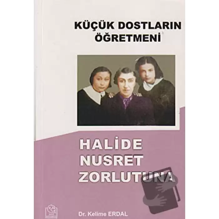 Küçük Dostların Öğretmeni Halide Nusret Zorlutuna