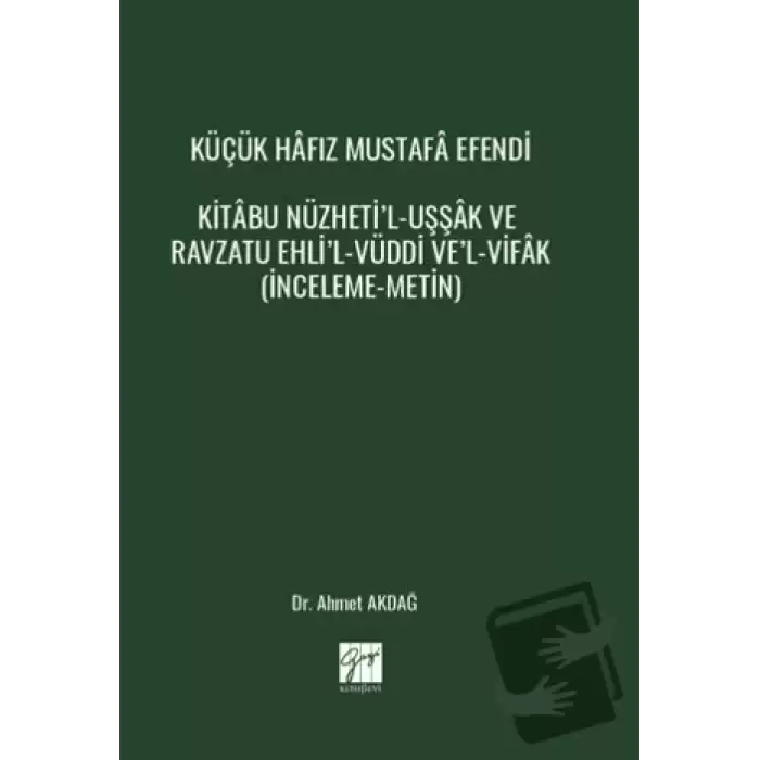 Küçük Hâfız Mustafâ Efendi Kitâbu Nüzheti’l-Uşşâk Ve Ravzatu Ehli’l-Vüddi Ve’l-Vifâk (İnceleme-Metin)