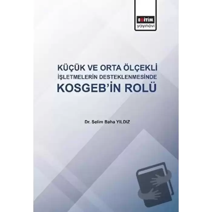 Küçük ve Orta Ölçekli İşletmelerin Desteklenmesinde KOSGEBin Rolü