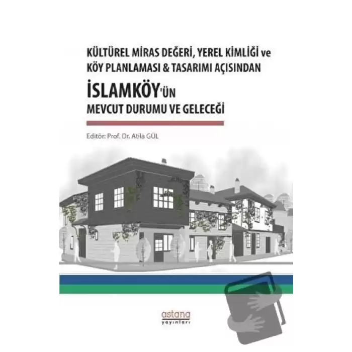 Kültürel Miras Değeri, Yerel Kimliği ve Köy Planlaması ve Tasarımı Açısından İslamköy’ün Mevcut Durumu ve Geleceği