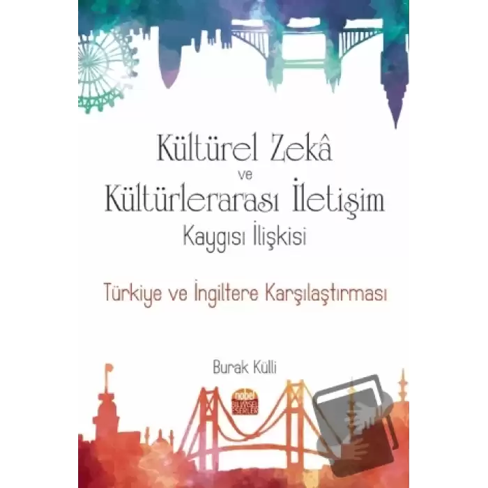 Kültürel Zeka ve Kültürlerarası İletişim Kaygısı İlişkisi: Türkiye ve İngiltere Karşılaştırması