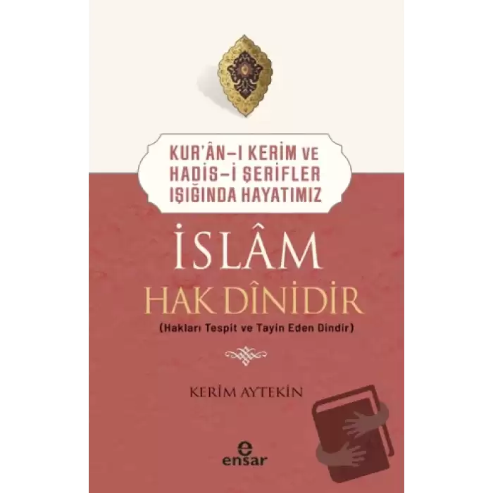 Kuran-ı Kerim ve Hadis-i Şerifler Işığında Hayatımız - İslam Hak Dinidir