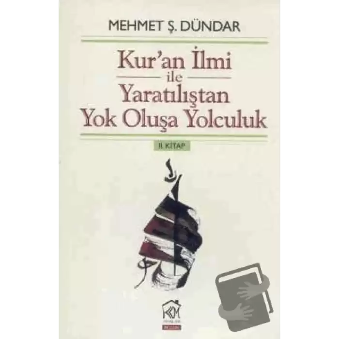 Kuran İlmi ile Yaratılıştan Yok Oluşa Yolculuk 2. Kitap