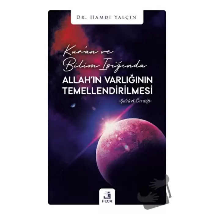 Kuran ve Bilim Işığında Allahın Varlığının Temellendirilmesi