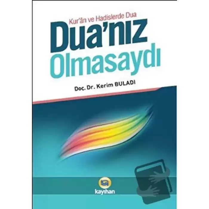 Kuran ve Hadislerde Dua - Dua’nız Olmasaydı