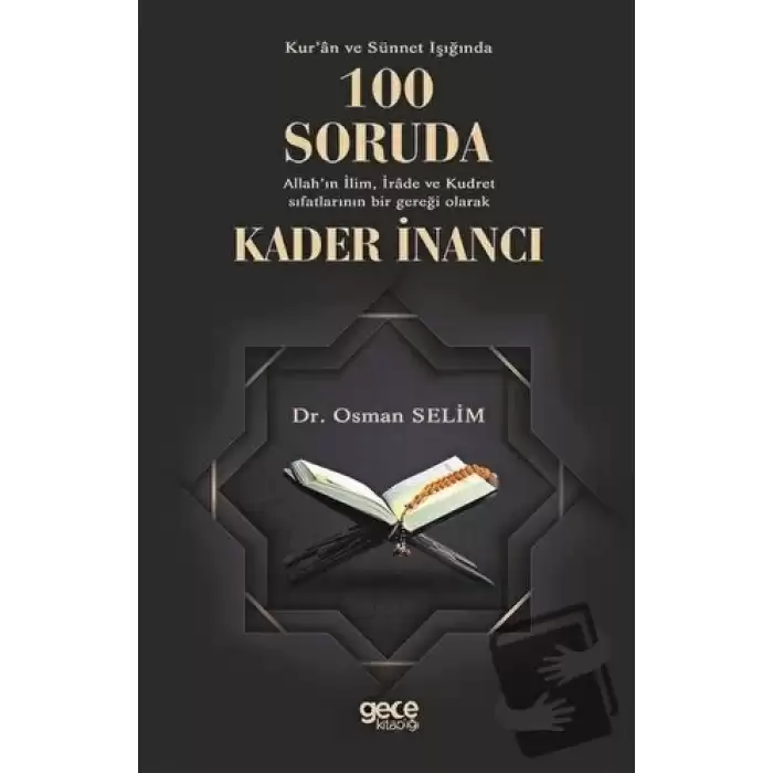 Kuran ve Sünnet Işığında 100 Soruda Allahın İlim İrade ve Kudret Sıfatlarının Bir Gerçeği Olarak Kader İnancı