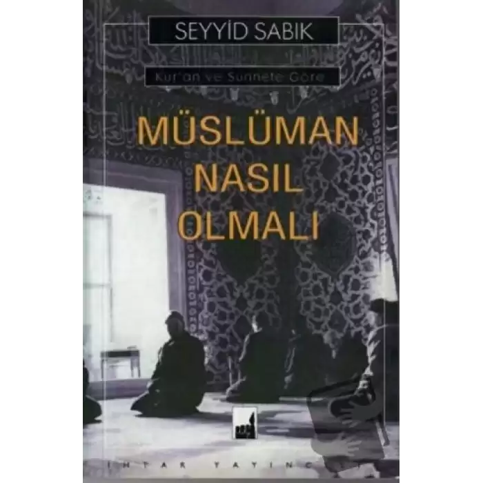 Kuran ve Sünnete Göre Müslüman Nasıl Olmalı