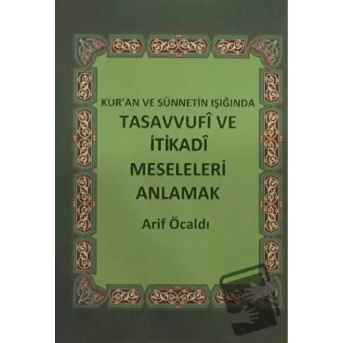 Kuran ve Sünnetin Işığında Tasavvufi ve İtikadi Meseleleri Anlamak